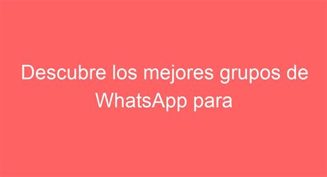 grupos de whatsapp para buscar mujeres|Los mejores grupos de WhatsApp para ligar